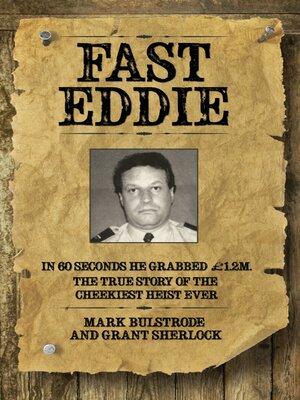cover image of Fast Eddie--In 60 Seconds He Grabbed £1.2 Million. This is the True Story of the Cheekiest Heist Ever